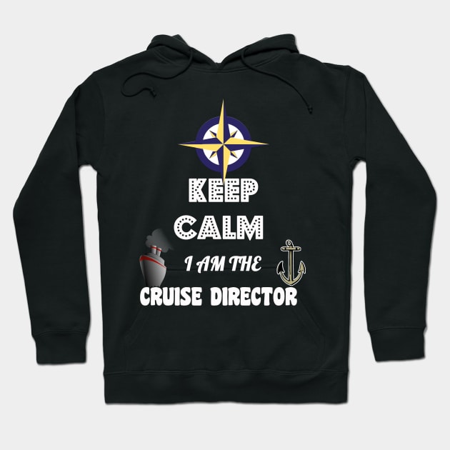 Funny Keep Calm, I Am The Cruise Director Boating Hoodie by theperfectpresents